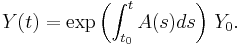 Y(t)= \exp \left( \int_{t_0}^{t}A(s)ds \right) \, Y_{0}.