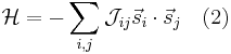 \mathcal{H} = -\sum_{i,j} \mathcal{J}_{ij} \vec{s}_i \cdot \vec{s}_j\quad (2)