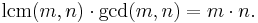 \mathrm{lcm}(m,n)\cdot \mathrm{gcd}(m,n) = m \cdot n.