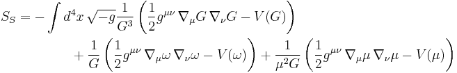 
\begin{align}
S_S & = -\int d^4x\,\sqrt{-g} {1\over G^3} \left( \frac12g^{\mu\nu}\,\nabla_\mu G\,\nabla_\nu G -V(G) \right) \\
& {} \qquad\qquad %2B {1\over G} \left(\frac12g^{\mu\nu}\,\nabla_\mu\omega\,\nabla_\nu\omega -V(\omega) \right) %2B{1\over\mu^2G} \left( \frac12g^{\mu\nu}\,\nabla_\mu\mu\,\nabla_\nu\mu - V(\mu) \right)
\end{align}