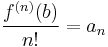 \frac{f^{(n)}(b)}{n!} = a_n