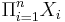 \Pi_{i=1}^nX_i