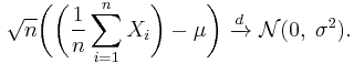 
    \sqrt{n}\bigg(\bigg(\frac{1}{n}\sum_{i=1}^n X_i\bigg) - \mu\bigg)\ \xrightarrow{d}\ \mathcal{N}(0,\;\sigma^2).
  