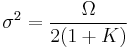 \sigma^2 = \frac{\Omega}{2(1%2BK)}