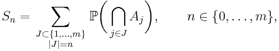 S_n=\sum_{\scriptstyle J\subset\{1,\ldots,m\}\atop\scriptstyle|J|=n} \mathbb{P}\biggl(\bigcap_{j\in J}A_j\biggr),\qquad n\in\{0,\ldots,m\},