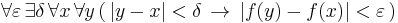 \forall \varepsilon \, \exists \delta \, \forall x \, \forall y \,  ( \, |y-x|<\delta \, \to \, |f(y)-f(x)|<\varepsilon \,)