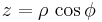 {z}=\rho \, \cos\phi \quad 