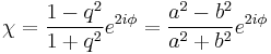 
\chi = \frac{1-q^2}{1%2Bq^2}e^{2i\phi} = \frac{a^2-b^2}{a^2%2Bb^2}e^{2i\phi}
