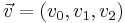 \vec{v} = (v_0, v_1, v_2)