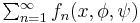 \textstyle{\sum_{n=1}^\infty f_n(x,\phi,\psi)}