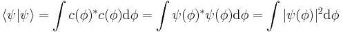  \langle \psi | \psi \rangle = \int c(\phi)^{*} c(\phi) \mathrm{d}\phi = \int\psi(\phi)^{*} \psi(\phi) \mathrm{d}\phi = \int | \psi(\phi) |^2 \mathrm{d}\phi \,\!