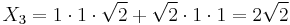 
X_3 = 1\cdot1\cdot\sqrt{2} %2B \sqrt{2}\cdot1\cdot1 = 2\sqrt{2}
