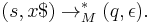 \,(s,x\$)\rightarrow_M^*(q,\epsilon).