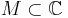 M \subset \mathbb{C}