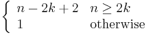 \left\{\begin{array}{ll}n - 2 k %2B 2 & n \ge 2 k\\ 1 & \text{otherwise}\end{array}\right.