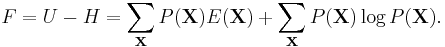 F = U - H = \sum_{\mathbf{X}} P(\mathbf{X}) E(\mathbf{X}) %2B \sum_{\mathbf{X}}  P(\mathbf{X}) \log P(\mathbf{X}).