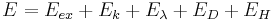 E = E_{ex} %2B E_k %2B E_{\lambda} %2B E_D %2B E_H\,