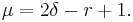 \mu = 2\delta - r %2B 1. \,