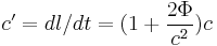 
c' = {dl/dt} = (1 %2B {2 \Phi \over c^2} )  c
