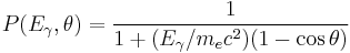 
P(E_\gamma,\theta) = \frac{1}{1 %2B (E_\gamma/m_e c^2)(1-\cos\theta)}
