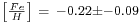 \begin{smallmatrix}\left[\frac{Fe}{H}\right]\ =\ -0.22 \pm -0.09\end{smallmatrix}