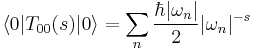 \langle 0|T_{00}(s) |0\rangle =
\sum_n \frac{\hbar |\omega_n|}{2} |\omega_n|^{-s}