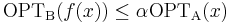 \mathrm{OPT_B}(f(x)) \le \alpha \mathrm{OPT_A}(x)