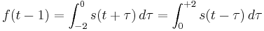 f(t-1) = \int_{-2}^{0} s(t %2B \tau)\, d\tau = \int_{0}^{%2B2} s(t - \tau) \, d\tau\,