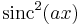 \displaystyle \operatorname{sinc}^2 (a x)