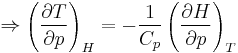 
\Rightarrow \left(\frac{\partial T}{\partial p}\right)_H
= -\frac{1}{C_p}
   \left(\frac{\partial H}{\partial p}\right)_T
