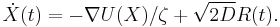 \dot{X}(t) = - \nabla U(X)/\zeta %2B \sqrt{2 D} R(t).