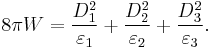  8\pi W= \frac{D^2_1}{\varepsilon_1} %2B \frac{D^2_2}{\varepsilon_2} %2B \frac{D^2_3}{\varepsilon_3}. 