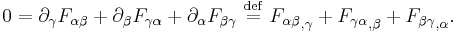 0 = \partial_{\gamma} F_{\alpha\beta} %2B \partial_{\beta} F_{\gamma\alpha} %2B \partial_{\alpha} F_{\beta\gamma} \ \stackrel{\mathrm{def}}{=}\    {F_{\alpha\beta}}_{,\gamma} %2B {F_{\gamma\alpha}}_{,\beta} %2B{F_{\beta\gamma}}_{,\alpha}. 