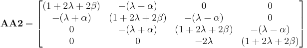 \mathbf{AA2} = \begin{bmatrix}
(1%2B2\lambda%2B2\beta) & -(\lambda-\alpha) & 0 & 0 \\
-(\lambda%2B\alpha) & (1%2B2\lambda%2B2\beta) & -(\lambda-\alpha) & 0 \\
0 & -(\lambda%2B\alpha) & (1%2B2\lambda%2B2\beta) & -(\lambda-\alpha)\\
0 & 0 & -2\lambda & (1%2B2\lambda%2B2\beta) \end{bmatrix}