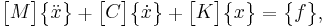 
\begin{bmatrix}M\end{bmatrix}\begin{Bmatrix}\ddot{x}\end{Bmatrix}%2B\begin{bmatrix}C\end{bmatrix}\begin{Bmatrix}\dot{x}\end{Bmatrix}%2B\begin{bmatrix}K\end{bmatrix}\begin{Bmatrix} x\end{Bmatrix}=\begin{Bmatrix} f \end{Bmatrix}, \!
