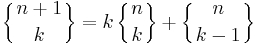 \left\{{n%2B1\atop k}\right\} = k \left\{{ n \atop k }\right\} %2B \left\{{n\atop k-1}\right\}
