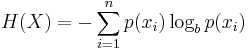 
   \displaystyle
   H(X)
   = 
   - \sum_{i=1}^np(x_i)\log_b p(x_i)
