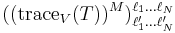 ((\operatorname{trace}_{V}(T))^M)_{\ell'_1 \dots \ell'_N }^{\ell_1 \dots \ell_N} 