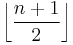 \left\lfloor \frac{n%2B1}{2} \right\rfloor 