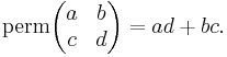 \operatorname{perm}\begin{pmatrix}a&b \\ c&d\end{pmatrix}=ad%2Bbc.