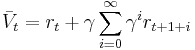  \bar V_t = r_{t} %2B \gamma \sum_{i=0}^{\infty} \gamma^i r_{t%2B1%2Bi} 