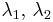 \lambda_1, \, \lambda_2