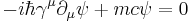 -i \hbar \gamma^\mu \partial_\mu \psi %2B m c \psi = 0 \,\!