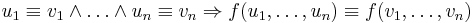 u_1 \equiv v_1 \wedge\ldots  \wedge u_n\equiv v_n \Rightarrow f(u_1,\ldots,u_n) \equiv f(v_1,\ldots,v_n)