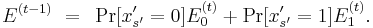 
E^{(t-1)} ~=~ 
\Pr[x'_{s'}=0] E^{(t)}_0
%2B
\Pr[x'_{s'}=1] E^{(t)}_1.
