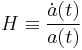 H \equiv {\dot{a}(t) \over a(t)}