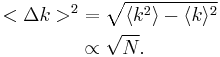 
\begin{align}
  <\Delta k>^2 &= \sqrt{\langle k^2\rangle-\langle k\rangle^2} \\
   &\propto \sqrt{N}.
\end{align}
