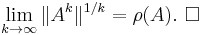 \lim_{k \to \infty}\|A^k\|^{1/k} = \rho(A).\,\,\square