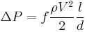 \Delta P =f \frac{\rho V^2}{2}\frac{l}{d} 