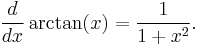  \frac{d}{dx}\arctan(x)= \frac{1}{{1%2Bx^2}}.